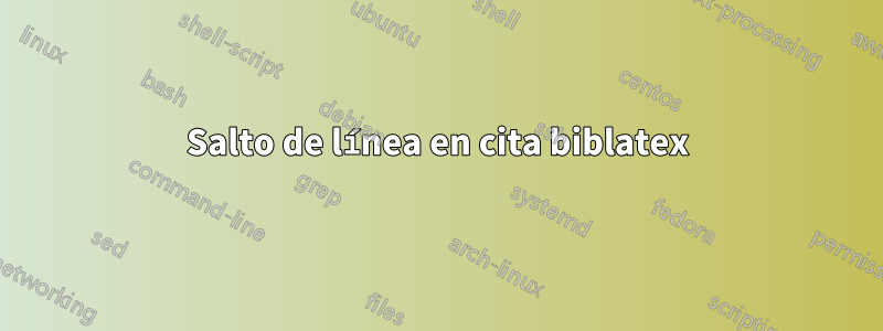 Salto de línea en cita biblatex