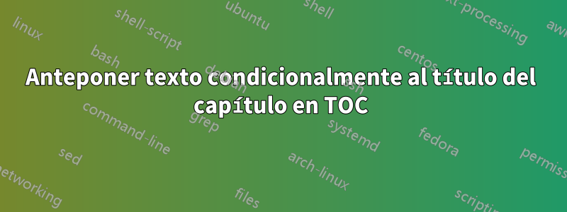 Anteponer texto condicionalmente al título del capítulo en TOC