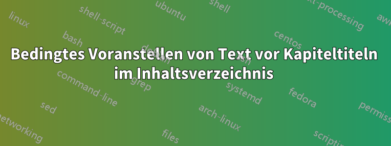 Bedingtes Voranstellen von Text vor Kapiteltiteln im Inhaltsverzeichnis