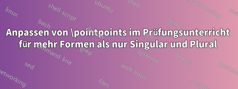 Anpassen von \pointpoints im Prüfungsunterricht für mehr Formen als nur Singular und Plural