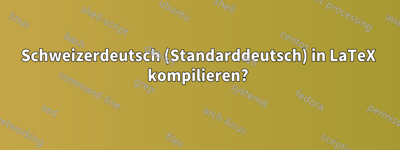 Schweizerdeutsch (Standarddeutsch) in LaTeX kompilieren?