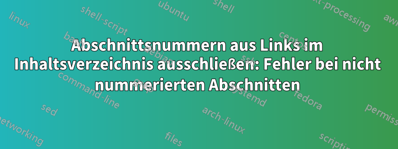 Abschnittsnummern aus Links im Inhaltsverzeichnis ausschließen: Fehler bei nicht nummerierten Abschnitten