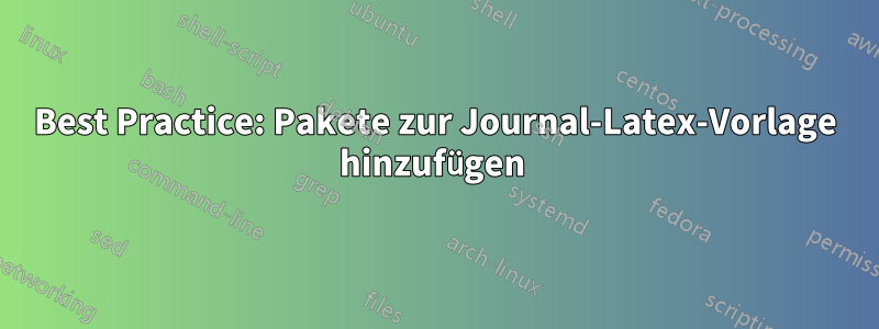 Best Practice: Pakete zur Journal-Latex-Vorlage hinzufügen 