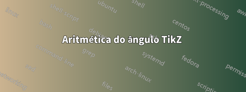 Aritmética do ângulo TikZ