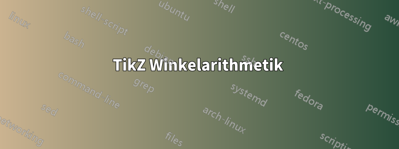 TikZ Winkelarithmetik