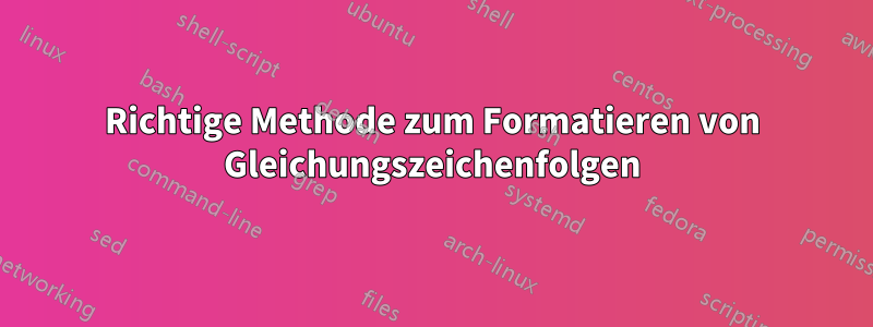 Richtige Methode zum Formatieren von Gleichungszeichenfolgen