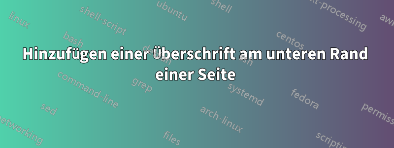 Hinzufügen einer Überschrift am unteren Rand einer Seite