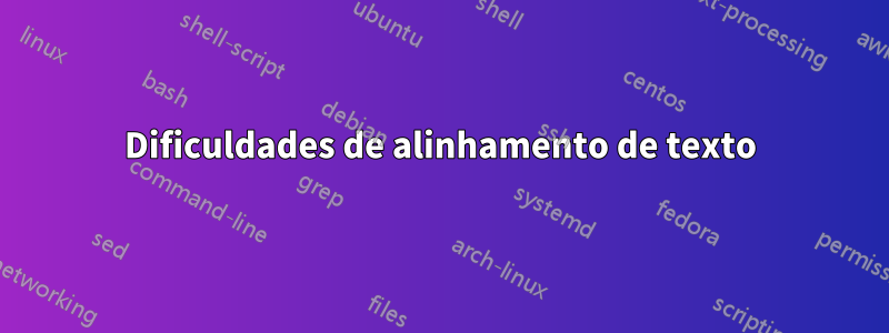 Dificuldades de alinhamento de texto