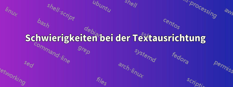 Schwierigkeiten bei der Textausrichtung