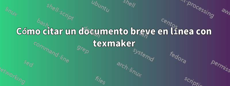 Cómo citar un documento breve en línea con texmaker