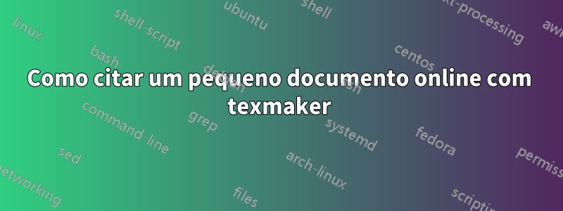 Como citar um pequeno documento online com texmaker