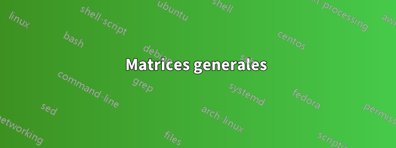 Matrices generales