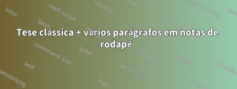 Tese clássica + vários parágrafos em notas de rodapé