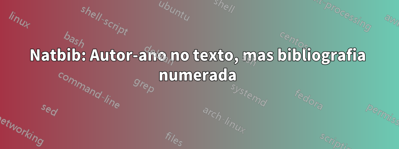 Natbib: Autor-ano no texto, mas bibliografia numerada