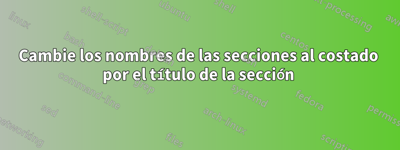 Cambie los nombres de las secciones al costado por el título de la sección