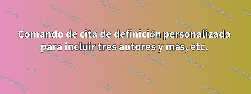 Comando de cita de definición personalizada para incluir tres autores y más, etc.