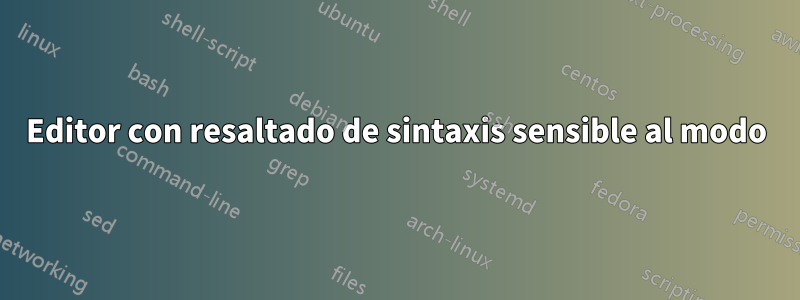 Editor con resaltado de sintaxis sensible al modo