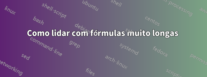 Como lidar com fórmulas muito longas