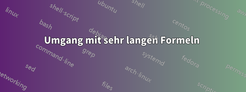 Umgang mit sehr langen Formeln