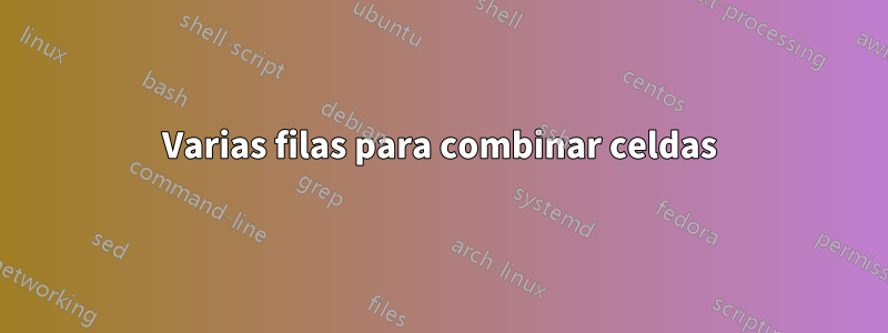 Varias filas para combinar celdas