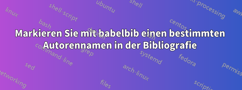 Markieren Sie mit babelbib einen bestimmten Autorennamen in der Bibliografie