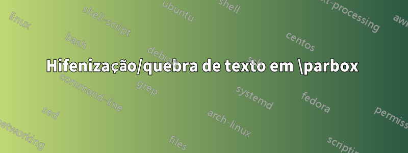 Hifenização/quebra de texto em \parbox