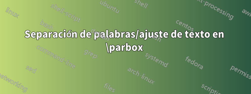 Separación de palabras/ajuste de texto en \parbox