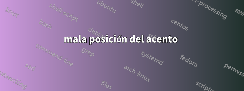 mala posición del acento