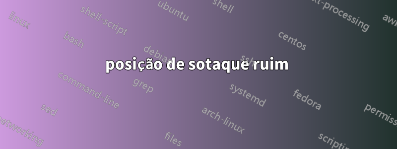 posição de sotaque ruim