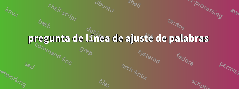 pregunta de línea de ajuste de palabras