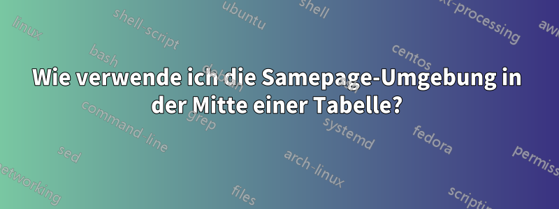 Wie verwende ich die Samepage-Umgebung in der Mitte einer Tabelle?