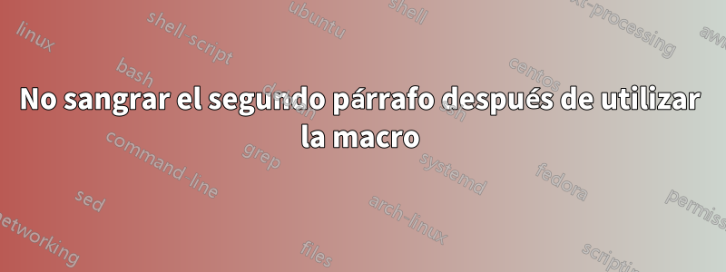 No sangrar el segundo párrafo después de utilizar la macro