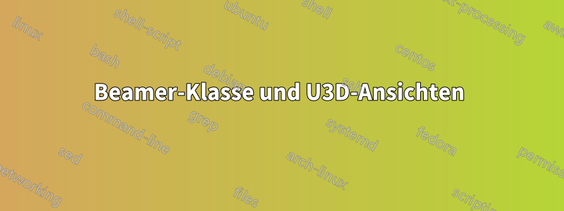 Beamer-Klasse und U3D-Ansichten