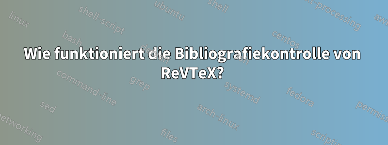 Wie funktioniert die Bibliografiekontrolle von ReVTeX?