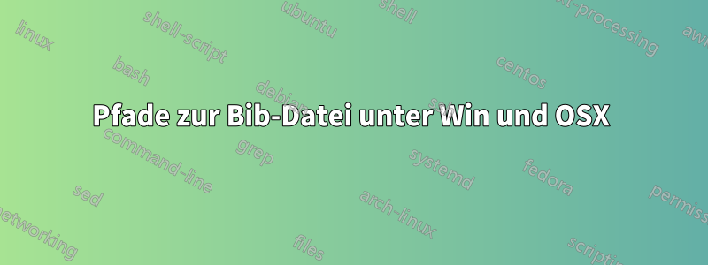 Pfade zur Bib-Datei unter Win und OSX