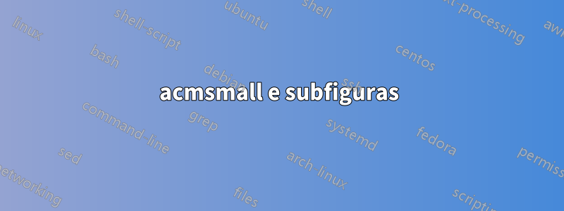 acmsmall e subfiguras