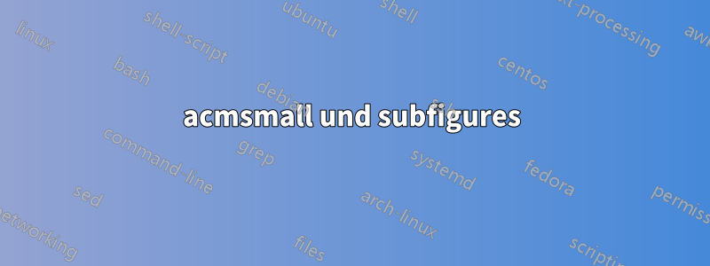 acmsmall und subfigures