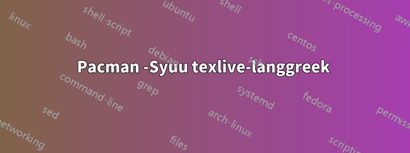 Pacman -Syuu texlive-langgreek