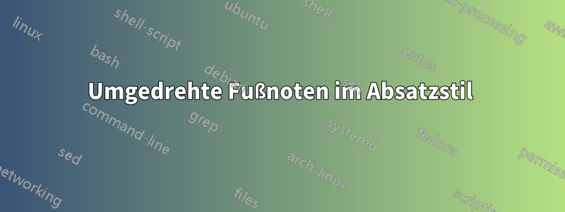 Umgedrehte Fußnoten im Absatzstil