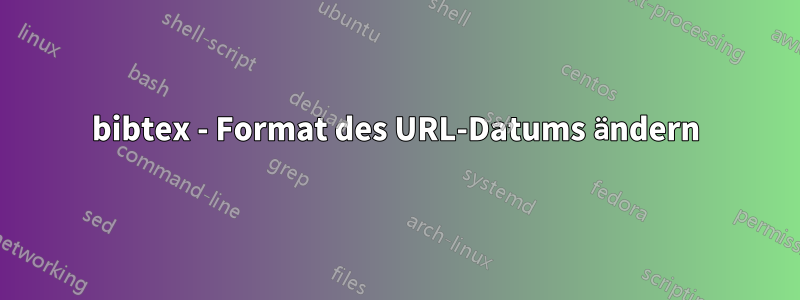 bibtex - Format des URL-Datums ändern