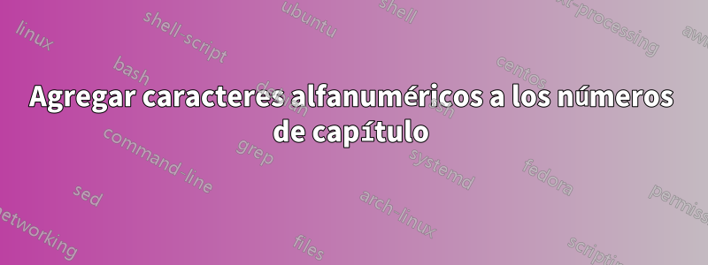 Agregar caracteres alfanuméricos a los números de capítulo