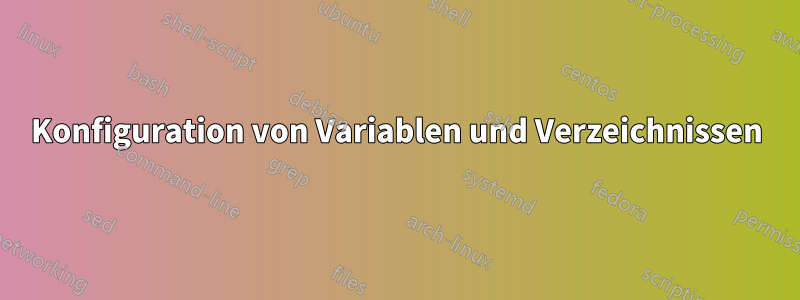 Konfiguration von Variablen und Verzeichnissen