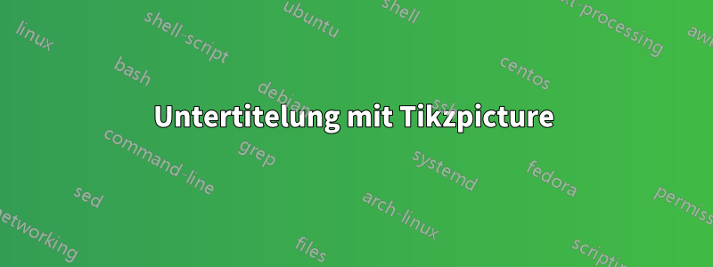 Untertitelung mit Tikzpicture