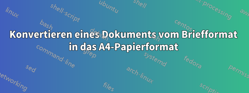 Konvertieren eines Dokuments vom Briefformat in das A4-Papierformat