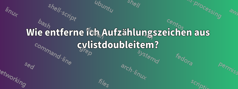 Wie entferne ich Aufzählungszeichen aus cvlistdoubleitem?