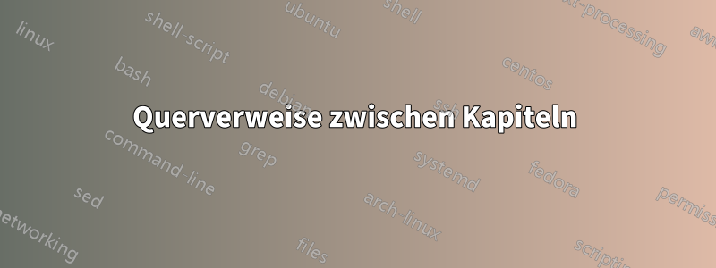 Querverweise zwischen Kapiteln