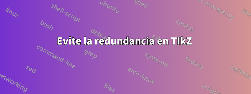 Evite la redundancia en TIkZ