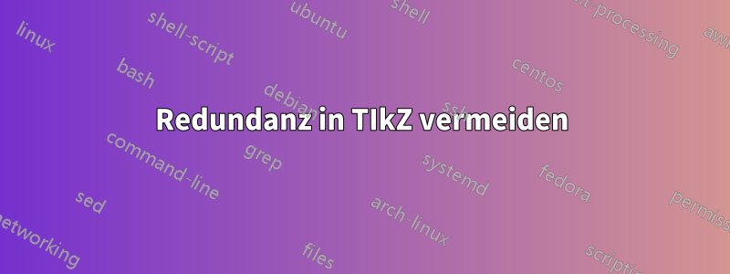 Redundanz in TIkZ vermeiden