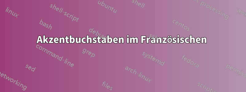 Akzentbuchstaben im Französischen