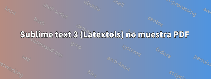 Sublime text 3 (Latextols) no muestra PDF